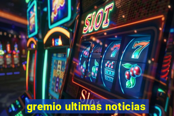 gremio ultimas noticias